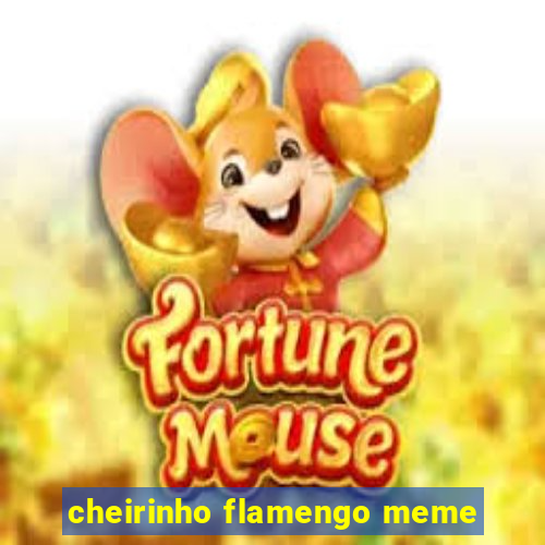 cheirinho flamengo meme